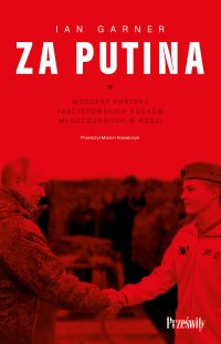 Za Putina. Mroczny portret faszystowskich ruchów młodzieżowych w Rosji - Ian Garner - ebook
