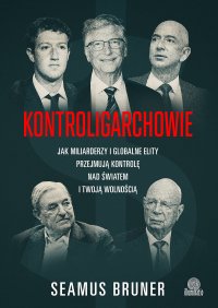 Kontroligarchowie. Jak miliarderzy i globalne elity przejmują kontrolę nad światem i twoją wolnością - Seamus Bruner - ebook