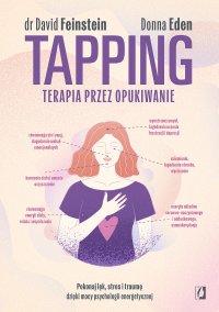 Tapping. Terapia przez opukiwanie. Pokonaj lęk, stres i traumę dzięki mocy psychologii energetycznej - David Feinstein - ebook