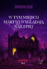 W tym miejscu martwi wyglądają najlepiej - Catherine Reiss - ebook
