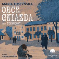 Obce gniazda. Tom 1. Porzucony - Maria Tuszyńska - audiobook