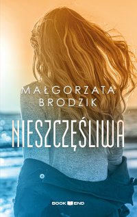 Nieszczęśliwa - Małgorzata Brodzik - ebook