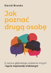 Jak poznać drugą osobę. O sztuce głębokiego widzenia innych i bycia naprawdę widzianym - David Brooks - ebook
