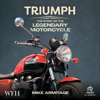 Triumph: The Story of the Legendary Motorcycle - Mike Armitage - audiobook