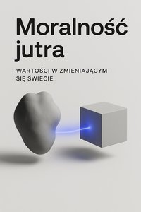 Moralność jutra. Wartości w zmieniającym się świecie - Bruno Błoński - ebook
