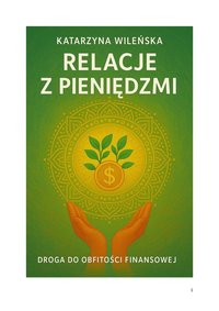 Relacje z pieniędzmi - Droga do obfitości finansowej - Katarzyna Wileńska - ebook