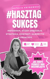 #HASZTAG SUKCES - Instagram, który sprzedaje. Strategia, content i algorytm w praktyce. - Natalia Krygowska - ebook