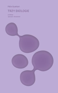 Trzy ekologie - Felix Guattari - ebook