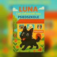 Luna i jej ciekawski nos. Psiedszkole - Ewelina Dudziak - ebook