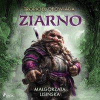 Tropiciel opowiada. Ziarno - Małgorzata Lisińska - audiobook