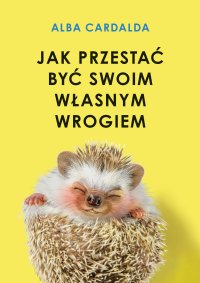 Jak przestać być swoim własnym wrogiem - Alba Cardalda - ebook