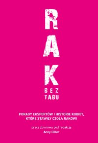 RAK BEZ TABU. Porady ekspertów i historie kobiet, które stawiły czoła rakowi - Anna Diller - ebook