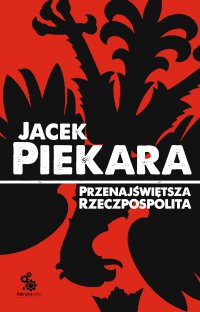 Przenajświętsza Rzeczpospolita - Jacek Piekara - ebook