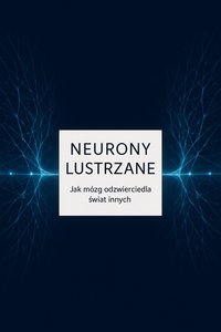 Neurony Lustrzane- Jak mózg odzwierciedla świat innych - Bruno Błoński - ebook