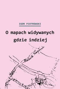 O mapach widywanych gdzie indziej - Igor Piotrowski - ebook