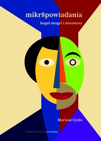 Mikroopowiadania - kogel-mogel i miszmasz - Mariusz Cyzio - ebook