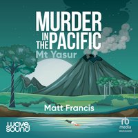 Murder in the Pacific: Mt Yasur - Matt Francis - audiobook