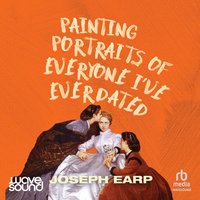 Painting Portraits of Everyone I've Ever Dated - Joseph Earp - audiobook