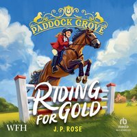 Paddock Grove: Riding for Gold - J. P. Rose - audiobook