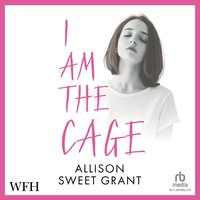 I Am the Cage - Allison Sweet Grant - audiobook