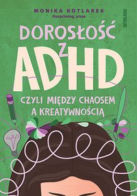 Dorosłość z ADHD, czyli między chaosem a kreatywnością - Monika Kotlarek - ebook