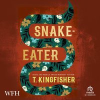 Snake-Eater - T. Kingfisher - audiobook