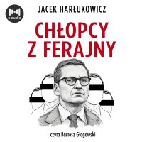 Chłopcy z ferajny. Największa afera w polskiej polityce - Jacek Harłukowicz - audiobook