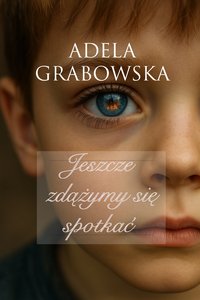 Jeszcze zdążymy się spotkać - Adela Grabowska - ebook