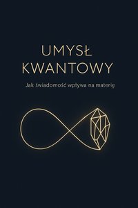 Umysł kwantowy- Jak świadomość wpływa na materię - Bruno Błoński - ebook