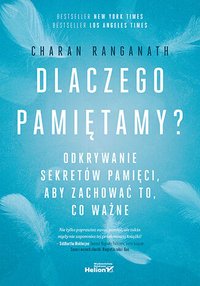 Dlaczego pamiętamy? Odkrywanie sekretów pamięci, aby zachować to, co ważne - Charan Ranganath - ebook