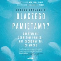 Dlaczego pamiętamy? Odkrywanie sekretów pamięci, aby zachować to, co ważne - Charan Ranganath - audiobook
