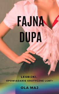 Fajna dupa. Lesbijki. Opowiadanie erotyczne LGBT+ - Ola Maj - ebook