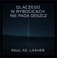 Dlaczego w Rybocicach nie pada deszcz - Paul F.D. Lasher - ebook