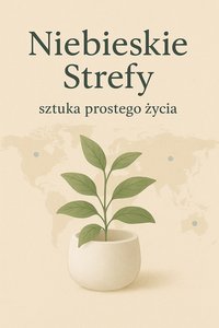 Niebieskie strefy- Sztuka prostego życia - Bruno Błoński - ebook