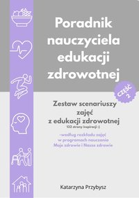 Poradnik nauczyciela edukacji zdrowotnej- część 2, Katarzyna Przybysz - Katarzyna Przybysz - ebook