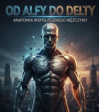Od Alfy do Delty Anatomia współczesnego mężczyzny - Bruno Błoński - ebook
