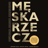 Męska rzecz. Wszystko, co mężczyzna musi wiedzieć, by żyć długo i aktywnie - Robert Kowalczyk - audiobook