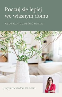 Poczuj się lepiej  we własnym domu-poradnik - Judyta Niewiadomska-Roein - ebook