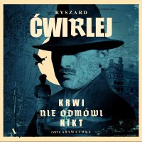 Krwi nie odmówi nikt - Ryszard Ćwirlej - audiobook