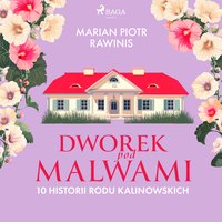 Dworek pod Malwami. 10 historii rodu Kalinowskich - Marian Piotr Rawinis - audiobook
