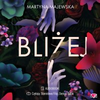 Bliżej - Martyna Majewska - audiobook