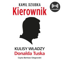 Kierownik. Kulisy władzy Donalda Tuska - Kamil Dziubka - audiobook