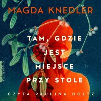 Tam, gdzie jest miejsce przy stole - Magda Knedler - audiobook