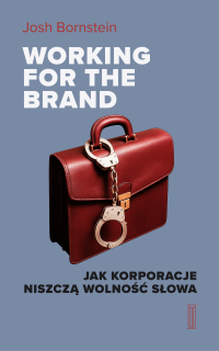 Working for the Brand. Jak korporacje niszczą wolność słowa - Josh Bornstein - ebook