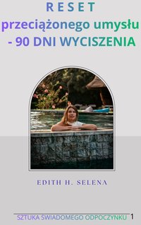 RESET przeciążonego umysłu - 90 DNI WYCISZENIA - Edith H.Selena - ebook