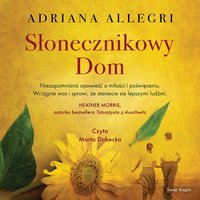 Słonecznikowy Dom - Adriana Allegri - audiobook