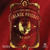 The Last Blade Priest - W. P. Wiles - audiobook