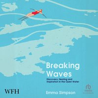 Breaking Waves: Discovery, Healing and Inspiration in the Open Water - Emma Simpson - audiobook