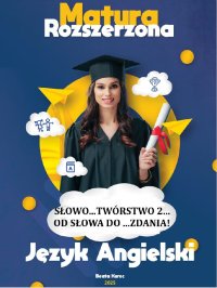 Słowo...twórstwo 2, od słowa do...zdania! Matura rozszerzona, język angielski. - Beata Kurec - ebook