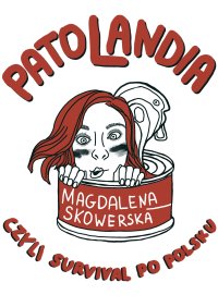 Patolandia, czyli survival po polsku - Magdalena Skowerska - ebook